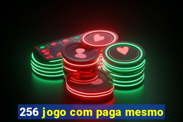 256 jogo com paga mesmo